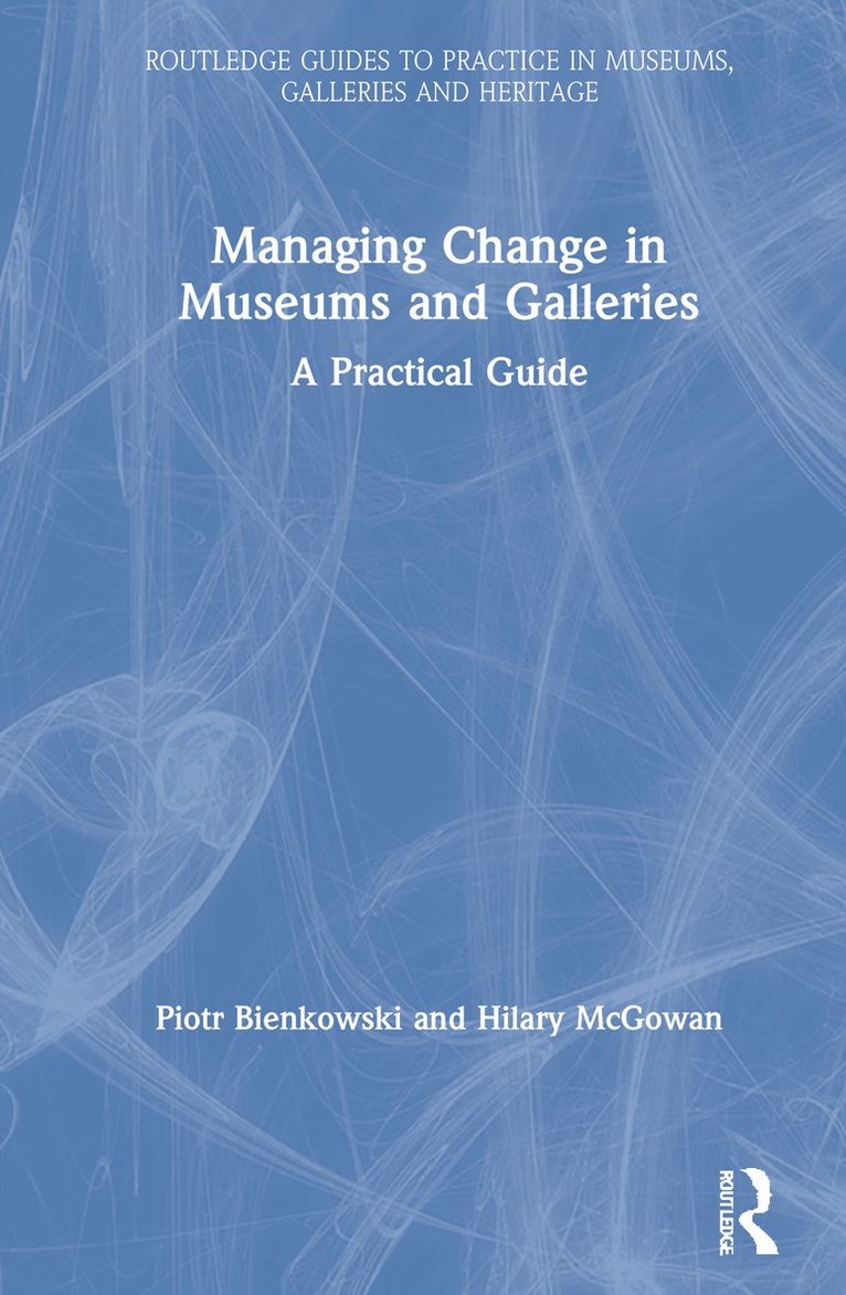 Piotr Bienkowski, Hilary McGowan - Managing Change in Museums and Galleries, Inbunden