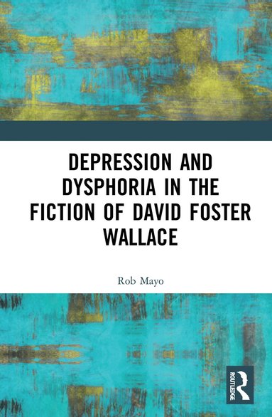 bokomslag Depression and Dysphoria in the Fiction of David Foster Wallace