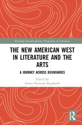 Amaia Ibarraran-Bigalondo - New American West in Literature and the Arts, Inbunden