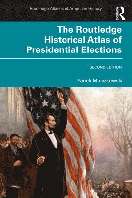 bokomslag The Routledge Historical Atlas of Presidential Elections