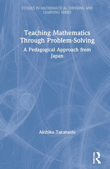Akihiko Takahashi - Teaching Mathematics Through Problem-Solving, Inbunden