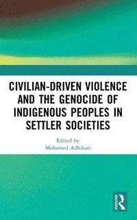 bokomslag Civilian-Driven Violence and the Genocide of Indigenous Peoples in Settler Societies