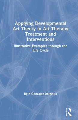 Applying Developmental Art Theory in Art Therapy Treatment and Interventions 1