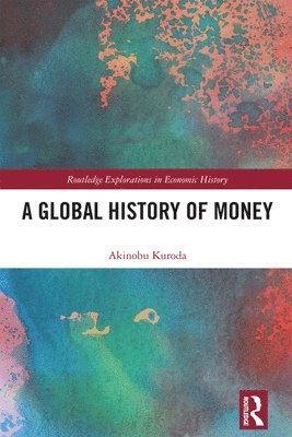 Akinobu Kuroda - Global History of Money, Inbunden