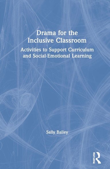 Sally Bailey - Drama for the Inclusive Classroom, Inbunden
