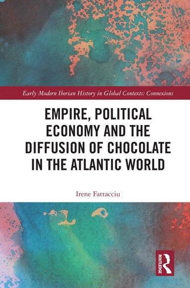 bokomslag Empire, Political Economy, and the Diffusion of Chocolate in the Atlantic World