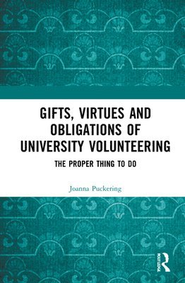 Joanna Puckering - Gifts, Virtues and Obligations of University Volunteering, Inbunden