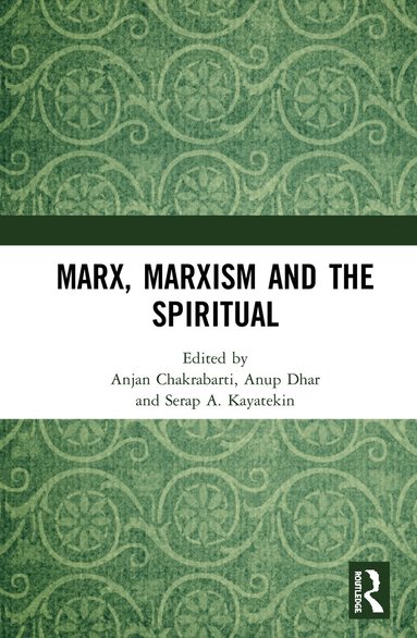 Anjan Chakrabarti, Anup Dhar, Serap A. Kayatekin - Marx, Marxism and the Spiritual, Inbunden