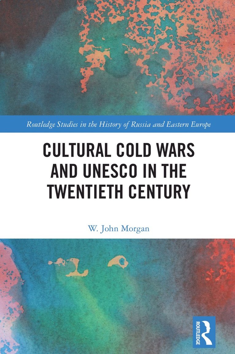 W. John Morgan, UK) Morgan, W. John (Prof. Emeritus, University of Nottingham - Cultural Cold Wars and UNESCO in the Twentieth Century, Inbunden