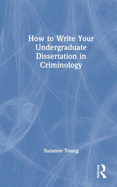 Suzanne Young - How to Write Your Undergraduate Dissertation in Criminology, Inbunden