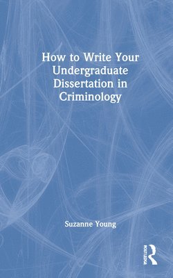 How to Write Your Undergraduate Dissertation in Criminology 1