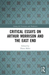 bokomslag Critical Essays on Arthur Morrison and the East End