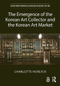 bokomslag The Emergence of the Korean Art Collector and the Korean Art Market