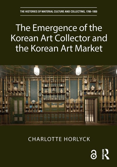 Charlotte Horlyck - Emergence of the Korean Art Collector and the Korean Art Market, Inbunden