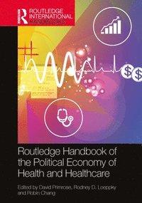 bokomslag The Routledge Handbook of the Political Economy of Health and Healthcare