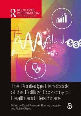 David Primrose, Rodney D. Loeppky, Robin Chang - Routledge Handbook of the Political Economy of Health and Healthcare, Inbunden