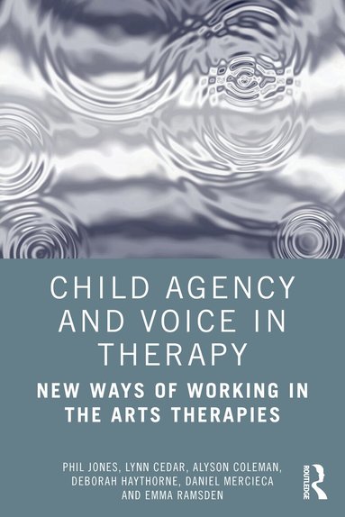 Phil Jones, Lynn Cedar, Alyson Coleman, Deborah Haythorne, Daniel Mercieca, Emma Ramsden - Child Agency and Voice in Therapy, Häftad
