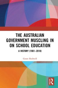 bokomslag The Australian Government Muscling in on School Education