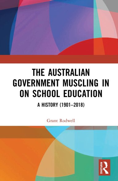 Grant Rodwell - Australian Government Muscling in on School Education, Inbunden