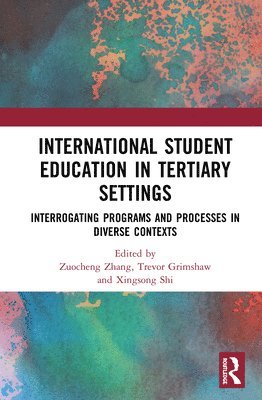 Zuocheng Zhang, Trevor Grimshaw, Xingsong Shi - International Student Education in Tertiary Settings, Inbunden