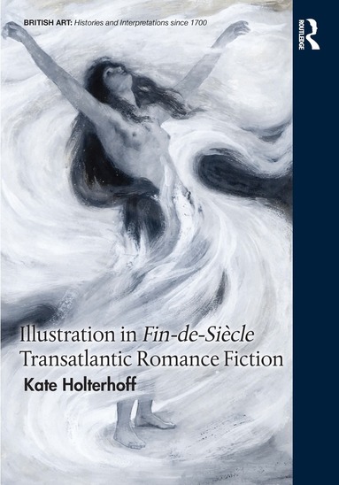 Kate Holterhoff - Illustration in Fin-de-Siècle Transatlantic Romance Fiction, Inbunden