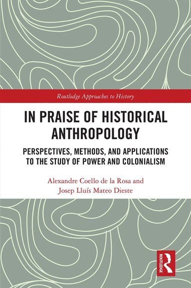 Alexandre Coello de la Rosa, Josep Lluís Mateo Dieste - In Praise of Historical Anthropology, Inbunden