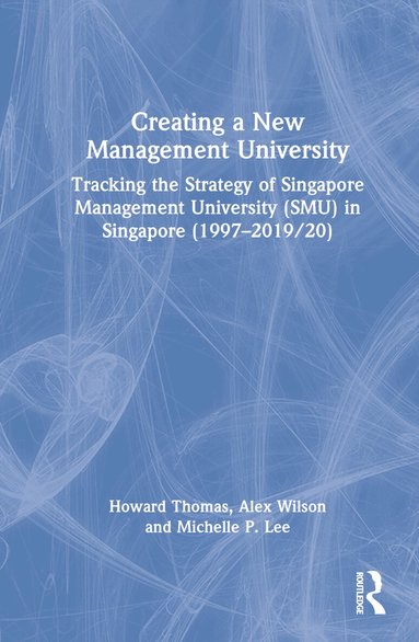 Howard Thomas, Alex Wilson, Michelle P. Lee - Creating a New Management University, Inbunden
