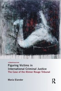 bokomslag Figuring Victims in International Criminal Justice