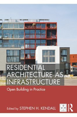 Stephen H. Kendall, USA) Kendall, Stephen H. (Ball State University - Residential Architecture as Infrastructure, Inbunden