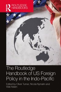 bokomslag The Routledge Handbook of US Foreign Policy in the Indo-Pacific