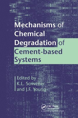 K.L. Scrivener, J.F. Young, K. L. Scrivener, J. F. Young - Mechanisms of Chemical Degradation of Cement-based Systems, Häftad