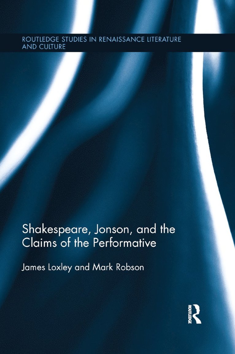 Shakespeare, Jonson, and the Claims of the Performative 1