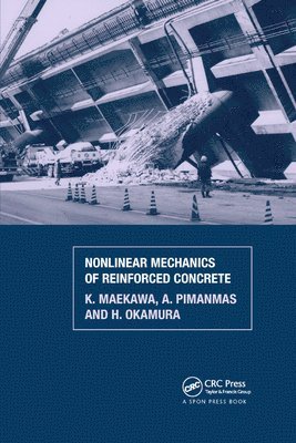 K. Maekawa, H. Okamura, A. Pimanmas - Non-Linear Mechanics of Reinforced Concrete, Häftad
