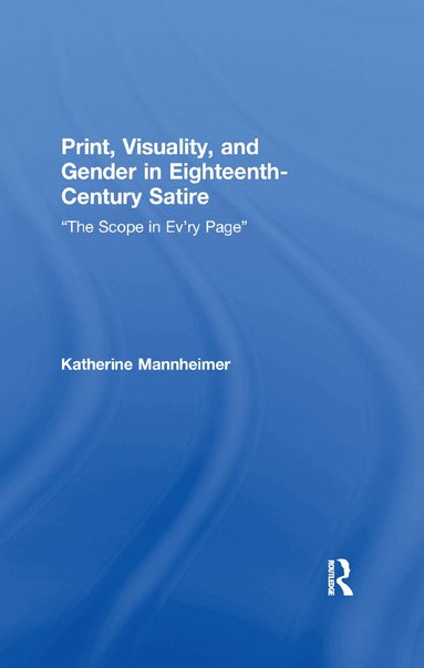 Katherine Mannheimer - Print, Visuality, and Gender in Eighteenth-Century Satire, Häftad