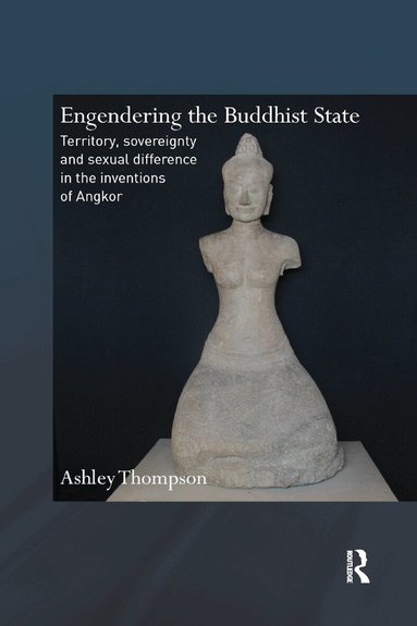 Ashley Thompson - Engendering the Buddhist State, Häftad