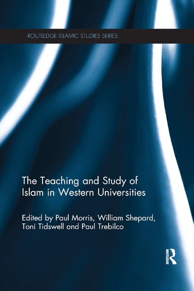 Paul Morris, William Shepard, Paul Trebilco, Toni Tidswell - Teaching and Study of Islam in Western Universities, Häftad