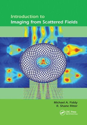 Michael A Fiddy, R. Shane Ritter, Michael A (University of North Carolina at Charlotte) Fiddy, USA) Ritter, R. Shane (Perigon Engineering, Charlotte, North Carolina, Michael A. Fiddy - Introduction to Imaging from Scattered Fields, Häftad