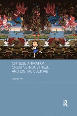 Chinese Animation, Creative Industries, and Digital Culture 1