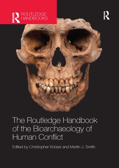 Christopher Knüsel, Martin Smith - Routledge Handbook of the Bioarchaeology of Human Conflict, Häftad