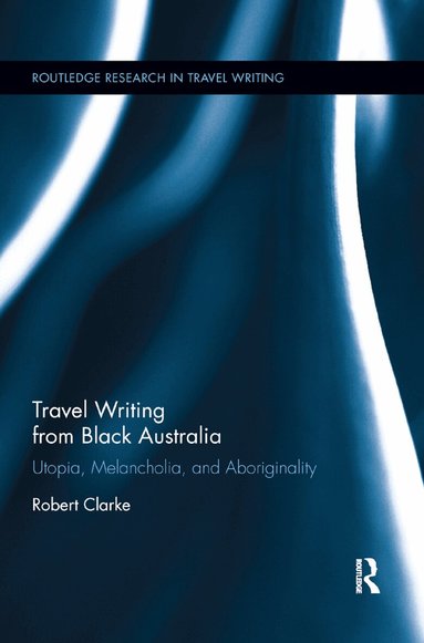 Robert Clarke - Travel Writing from Black Australia, Häftad