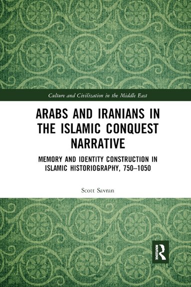 Scott Savran - Arabs and Iranians in the Islamic Conquest Narrative, Häftad