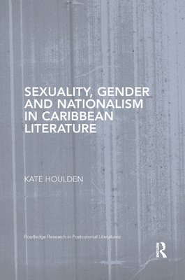 Sexuality, Gender and Nationalism in Caribbean Literature 1