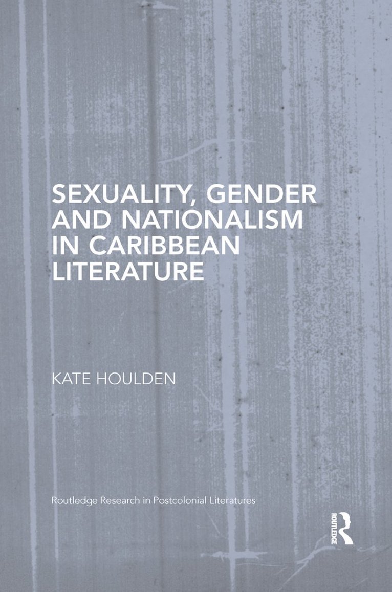 Kate Houlden - Sexuality, Gender and Nationalism in Caribbean Literature, Häftad