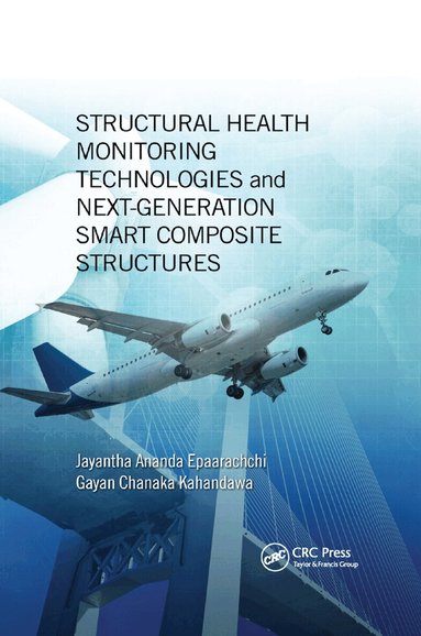 Jayantha Ananda Epaarachchi, Gayan Chanaka Kahandawa - Structural Health Monitoring Technologies and Next-Generation Smart Composite Structures, Häftad