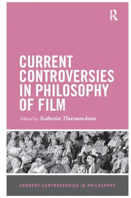 Katherine Thomson-Jones - Current Controversies in Philosophy of Film, Häftad