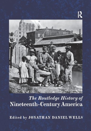 Jonathan Daniel Wells - Routledge History of Nineteenth-Century America, Häftad