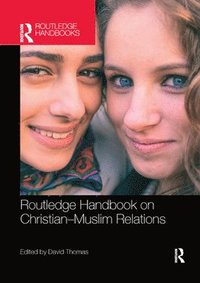 bokomslag Routledge Handbook on Christian-Muslim Relations