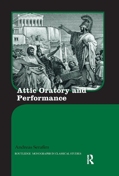 Andreas Serafim - Attic Oratory and Performance, Häftad