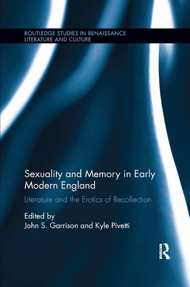 John S. Garrison, Kyle Pivetti - Sexuality and Memory in Early Modern England, Häftad