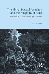 bokomslag The Elisha-Hazael Paradigm and the Kingdom of Israel